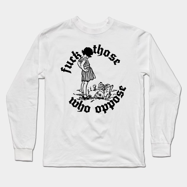 Fuck Those Who Oppose /// Punkstyle Aesthetic Long Sleeve T-Shirt by DankFutura
